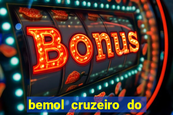 bemol cruzeiro do sul acre